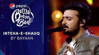 Bayaan | Inteha-e-Shauq | Pepsi Battle of the Bands | Season 3