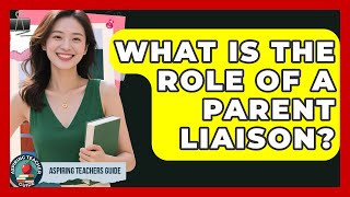What Is The Role Of A Parent Liaison - Aspiring Teacher Guide