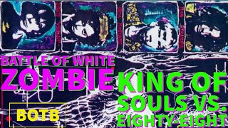 Battle of White Zombie: Day 19 - King of Souls vs. Eighty-Eight