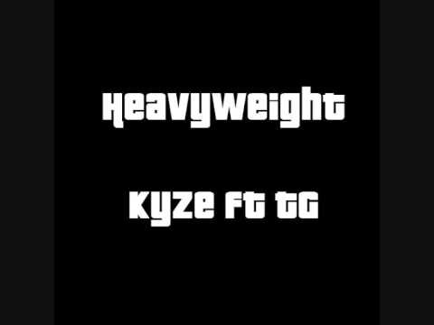 Heavyweight -  Kyze Ft TG