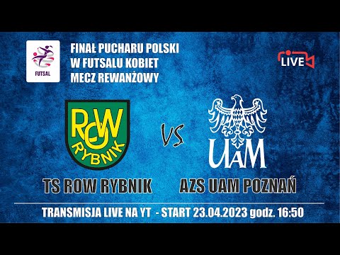 TS ROW RYBNIK - AZS UAM POZNAŃ (Finał Pucharu Polski w Futsalu kobiet, mecz rewanżowy)