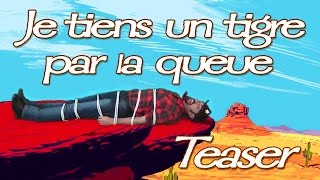 &quot;Je tiens un tigre par la queue&quot; (teaser)