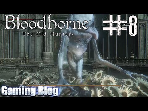 Let's Play: Bloodborne: The Old Hunters DLC part 8 - Living Failures
