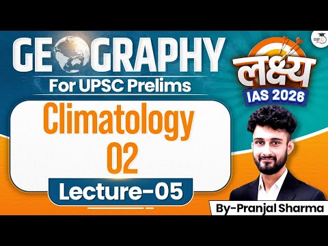 Geography Lec 5 Climatology - Part 2 | Lakshya IAS 2026 | Complete prelims prep for free