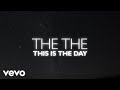 The The - This Is the Day (Official Lyric Video)