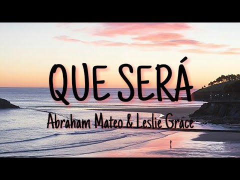 Que Será - Leslie Grace & Abraham Mateo (Letra)