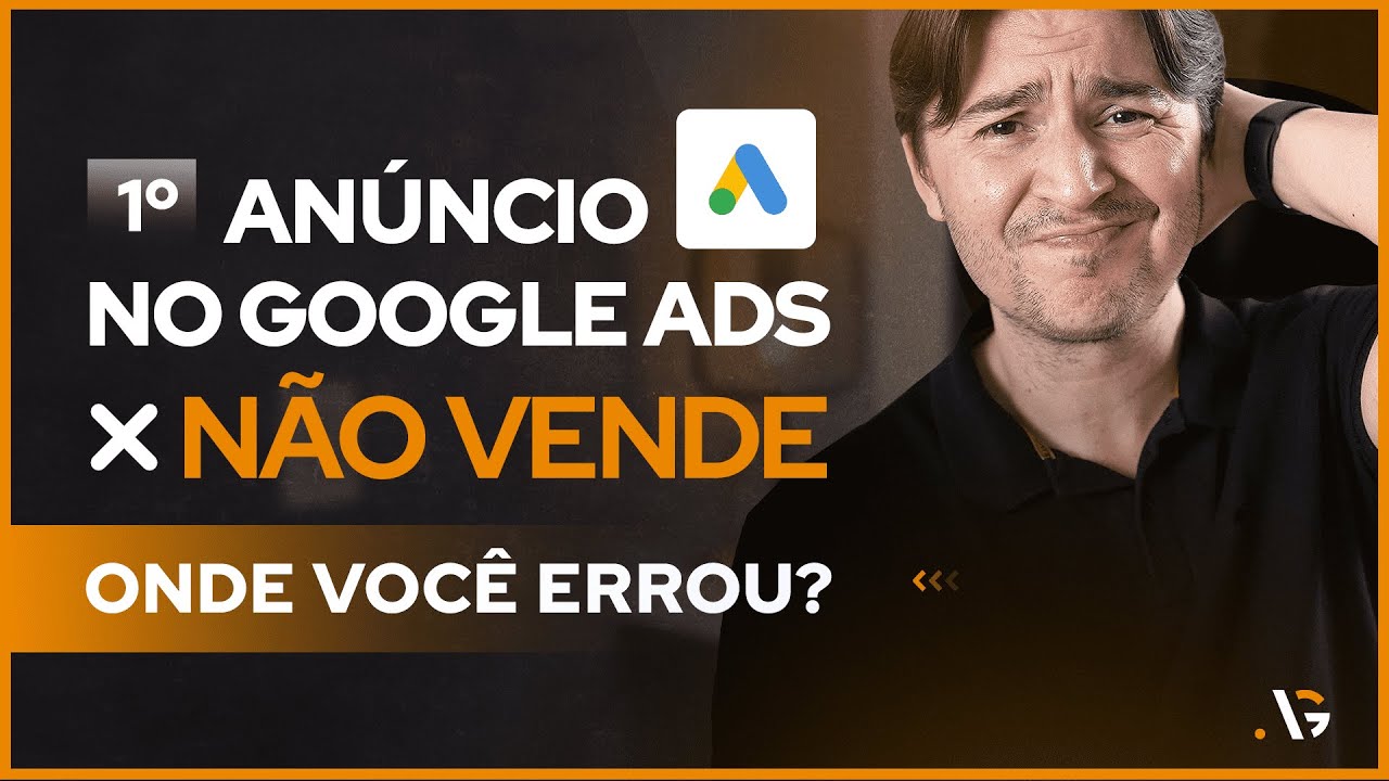 MEU PRIMEIRO ANÚNCIO NO GOOGLE ADS NÃO VENDE NADA. ONDE ERREI E O QUE FAZER AGORA?