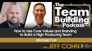 How to Use Core Values and Branding to Build a High Producing Team w/ Michael Carr