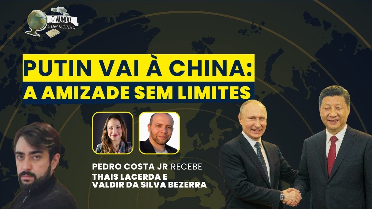 Putin vai à China: a amizade sem limites | O Mundo é um Moinho, com Pedro Costa Jr. | (21/05/26)