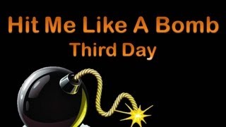 Third Day Hit Me Like A Bomb w/lyrics