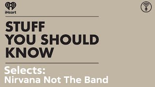 Selects: Nirvana: Not The Band | STUFF YOU SHOULD KNOW