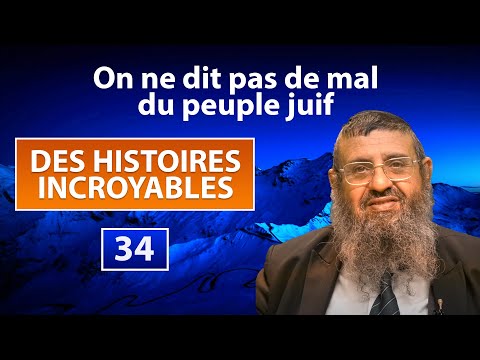 DES HISTOIRES INCROYABLES 34 - On ne dit pas de mal du peuple juif - Rav Itshak Attali