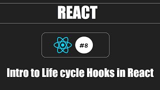 React #8 - Introduction to Life Cycle Hooks in React
