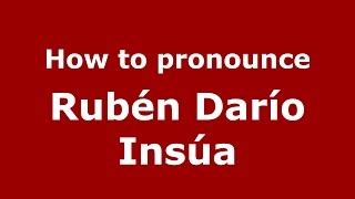 How to pronounce Rubén Darío Insúa