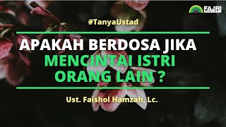 Download lagu Is it a sin to love someone else's wife? – Ust. Faishol Hamzah, Lc. mp3 Download lagu Is it a sin to love someone else's wife? – Ust. Faishol Hamzah, Lc. mp3