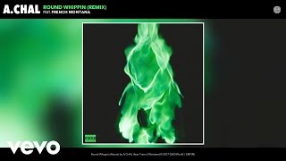 A.CHAL - Round Whippin (Remix) (Audio) ft. French Montana