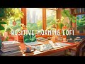 Positive Vibes ~ playlist that make you feel positive and calm [chill hip hop]  🎶 Lofi Study Music