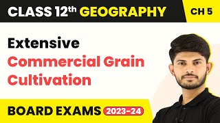 Extensive Commercial Grain Cultivation - Primary Activities | Class 12 Geography Chapter 4 (2023-24)