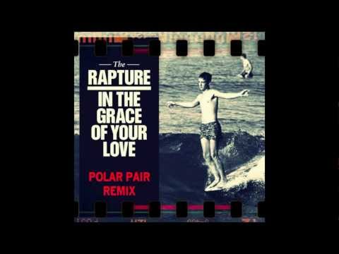 The Rapture - In the Grace of Your Love (Polar Pair Remix)