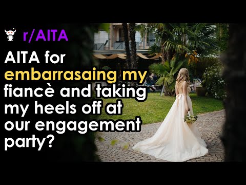 AITA for embarrasaing my fiancè and taking my heels off at our engagement party?