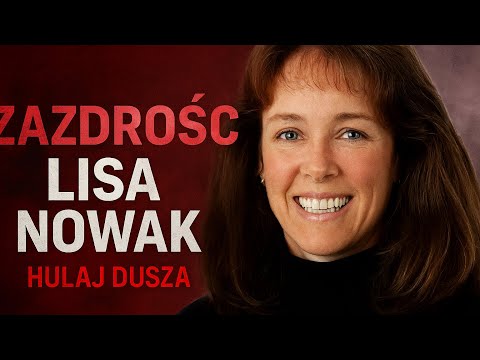 Zazdrość. Lisa Nowak - gdy miłość koliduje z NASA  | Hulaj Dusza