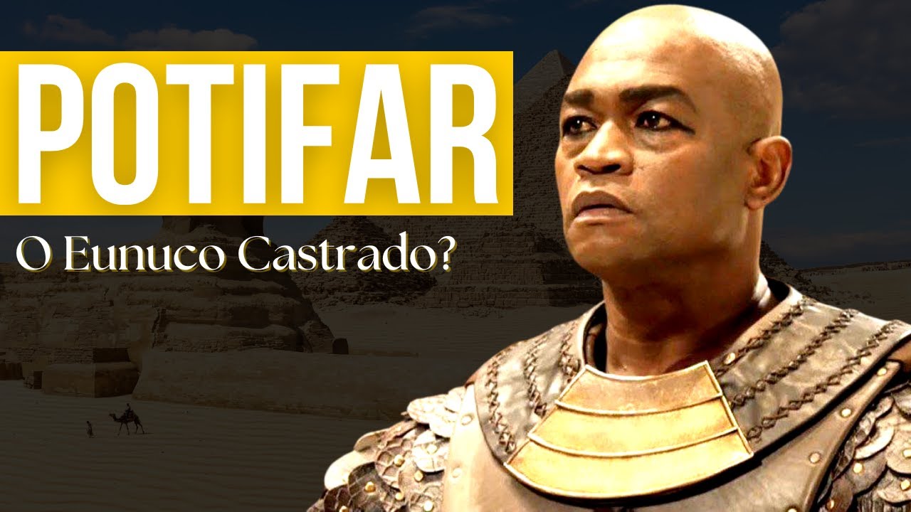 Potifar Era Castrado? Potifar era Casado? Potifar o Eunuco de Faraó!