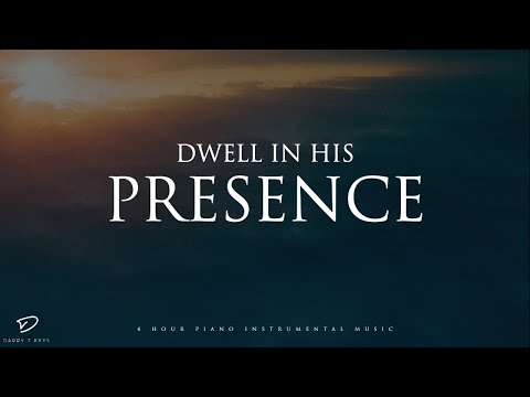 Dwell In His Presence: 4 Hour Prayer, Meditation & Relaxation Soaking Music