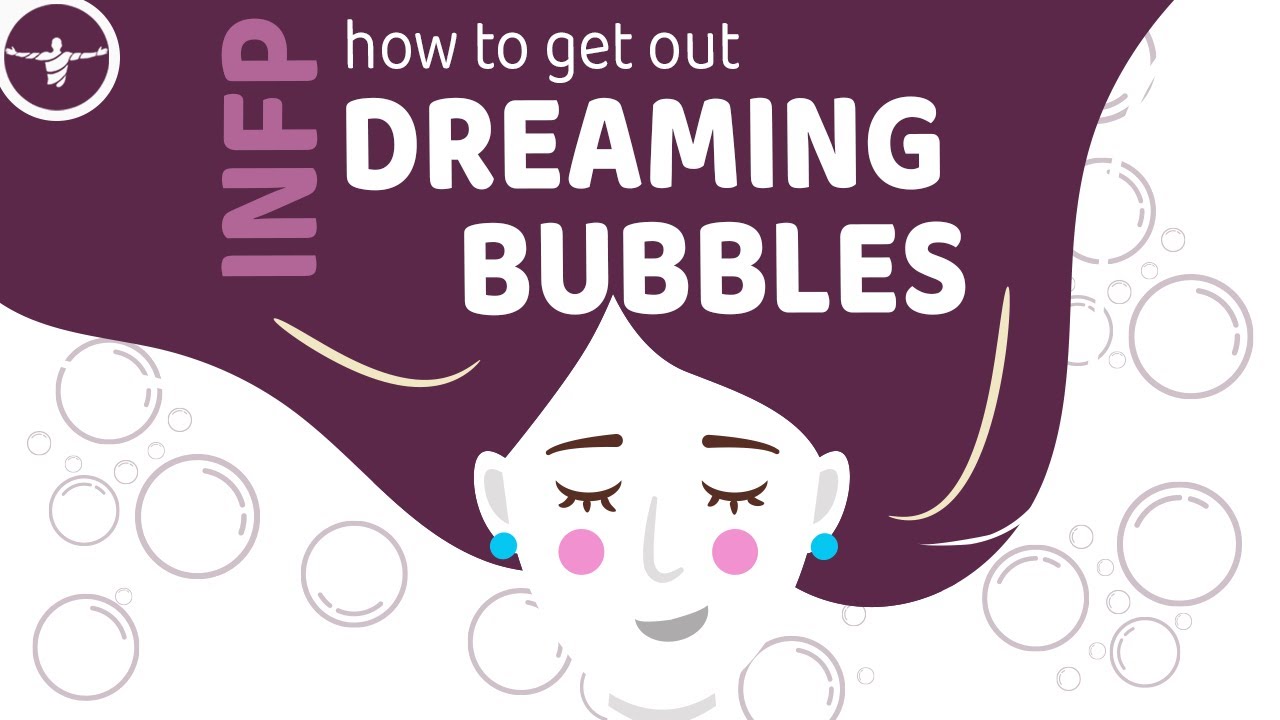 INFP: How to Get Out of your Dreaming Bubble