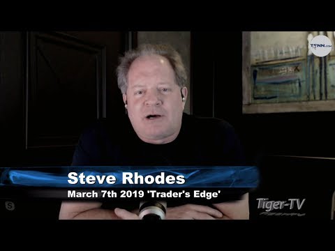 March 7th The Trader's Edge with Steve Rhodes on TFNN - 2019