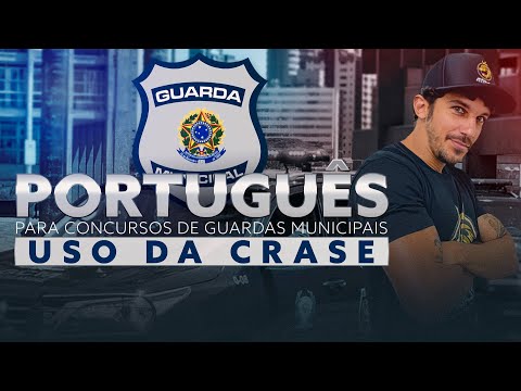 PORTUGUÊS PARA CONCURSOS DE GUARDAS MUNICIPAIS - USO DA CRASE