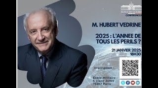 21/01/2025 18h30 conférence de M. Hubert Védrine : « 2025 : l’année de tous les périls ? »