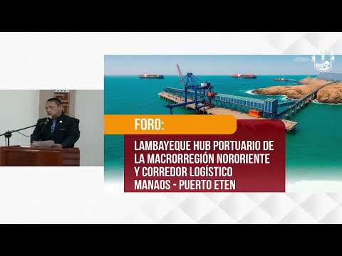 LAMBAYEQUE: Hub portuario de la macro región norte y su conexión de Manaos con el Puerto Eten 