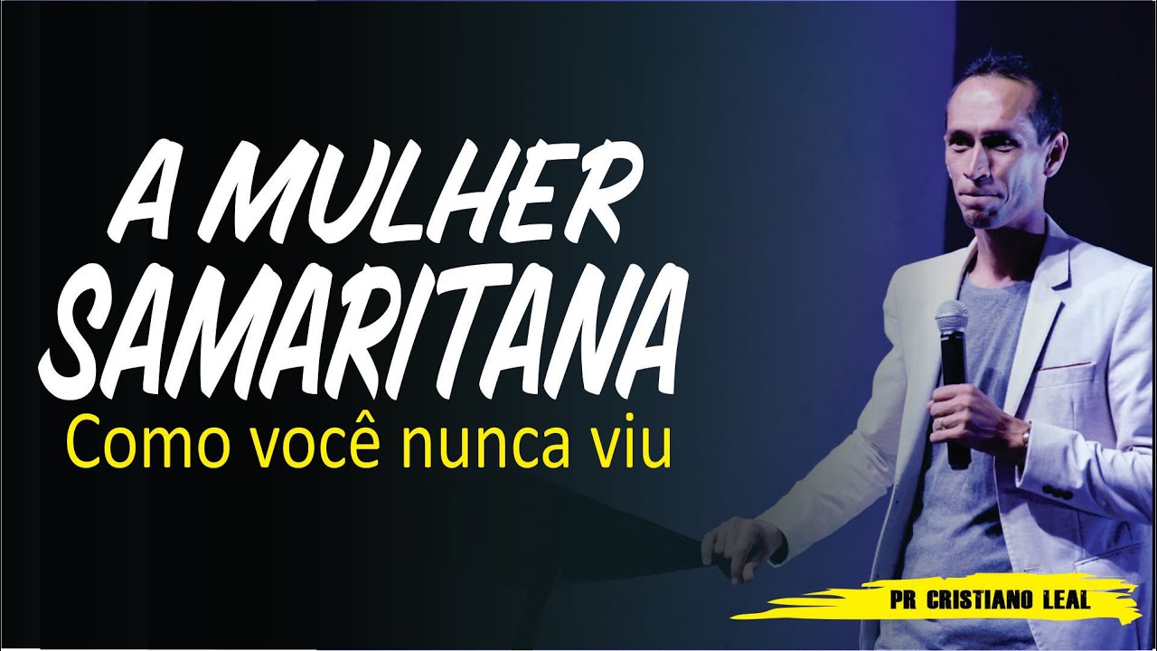 A MULHER SAMARITANA I COMO VOCÊ NUNCA VIU