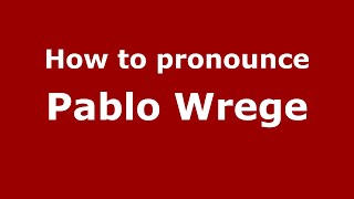 How to pronounce Pablo Wrege