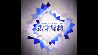 Rogerseventytwo - Take Me Higher (Kids At The Bar Remix)