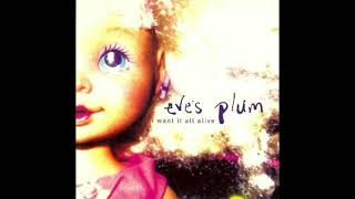 Eve&#39;s Plum - I Want It All (Live)