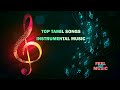 Top Tamil Songs Instrumental Music Relaxing Melody Best Tamil Songs Collection