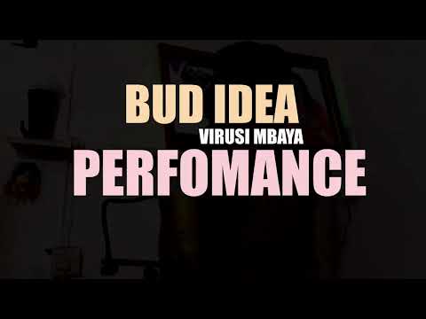 Virusi Mbaya - Bud Idea Performance
