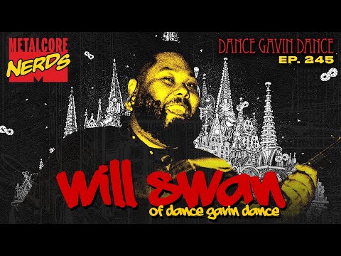 Will Swan of DANCE GAVIN DANCE | Metalcore Nerds EP. 245