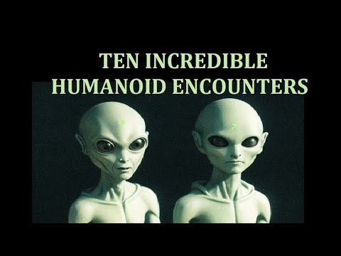 TEN INCREDIBLE HUMANOID ENCOUNTERS
