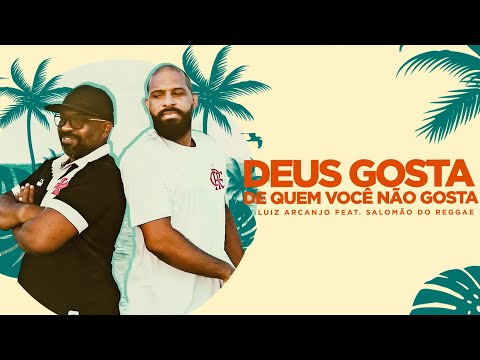 DEUS GOSTA DE QUEM VOCÊ NÃO GOSTA - Luiz Arcanjo feat. Salomão do Reggae