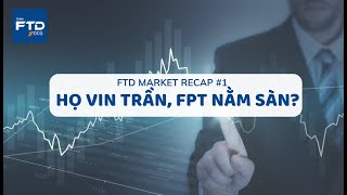 FTD Market Recap #1: Họ Vin, FPT và Ngành Thép