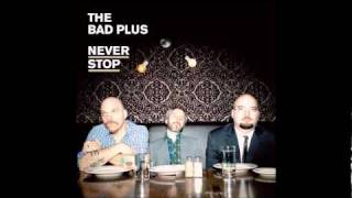 The Bad Plus - Never Stop