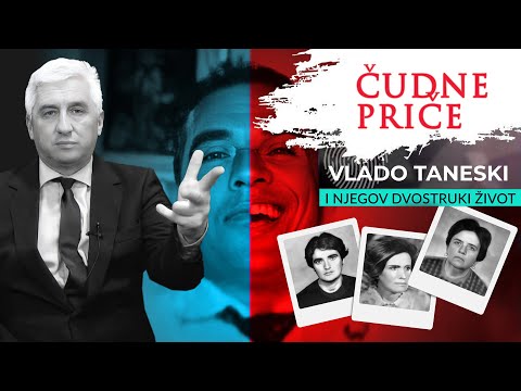 ČUDNE PRIČE 87 - VLADO TANESKI i njegov dvostruki život‼