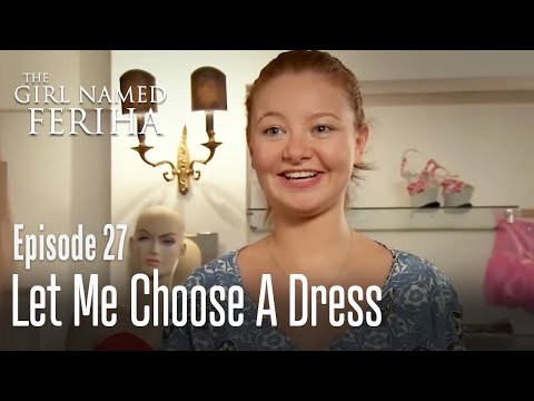 Let me choose a dress - The Girl Named Feriha  Episode 27