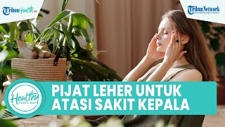 Kerap Merasakan Sakit Kepala Tiba-tiba Bisa Diatasi dengan Mudah: Pijat Leher dan Tutup Mata