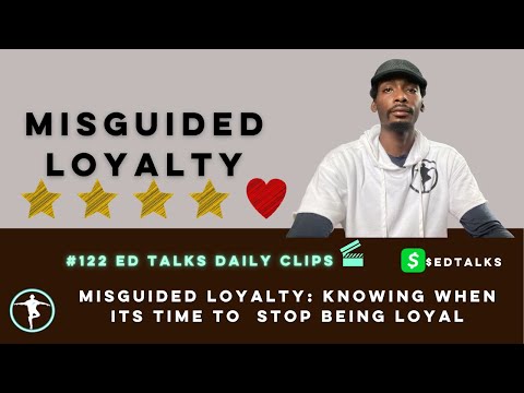 Misguided Loyalty: Knowing when its time to  stop being loyal