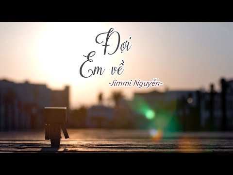 Đợi em về (Chỉ muốn đi cùng em cả đời - Qí xiǎng yī shēng gēn nǐ zǒu - 祇想一生跟你走) - Jimmii Nguyễn