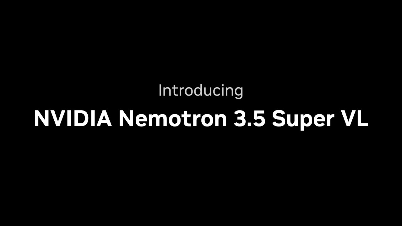Video thumbnail for Introducing NVIDIA Nemotron 3.5 Super VL