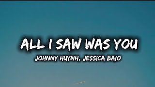 Johnny Huynh, Jessica Baio- All I Saw Was You (Lyrics)